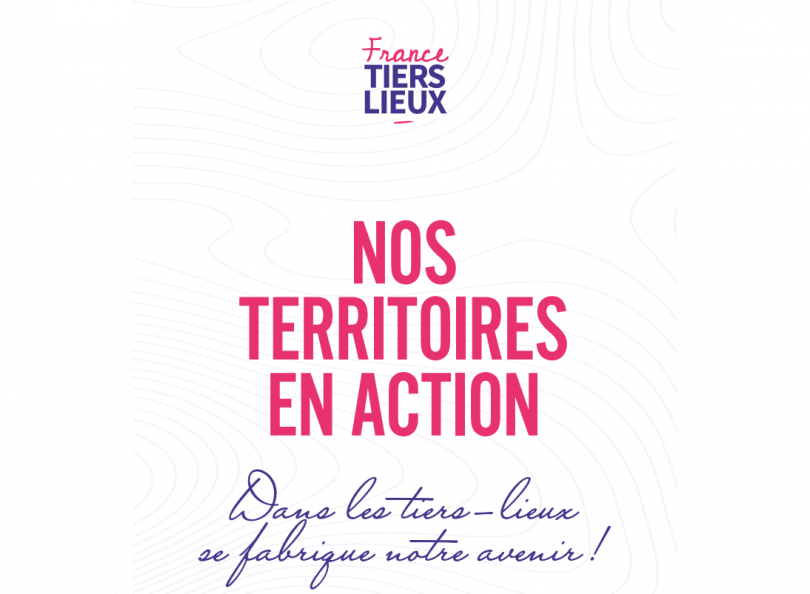 Rapport 2021 de France Tiers-lieux : « Nos territoires en action » : dans les tiers-lieux se fabrique notre avenir